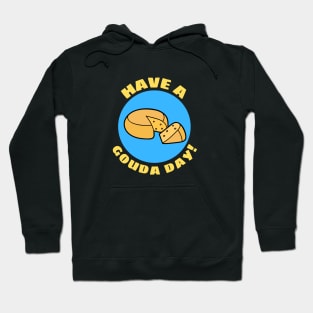 Have a Gouda Day | Gouda Pun Hoodie